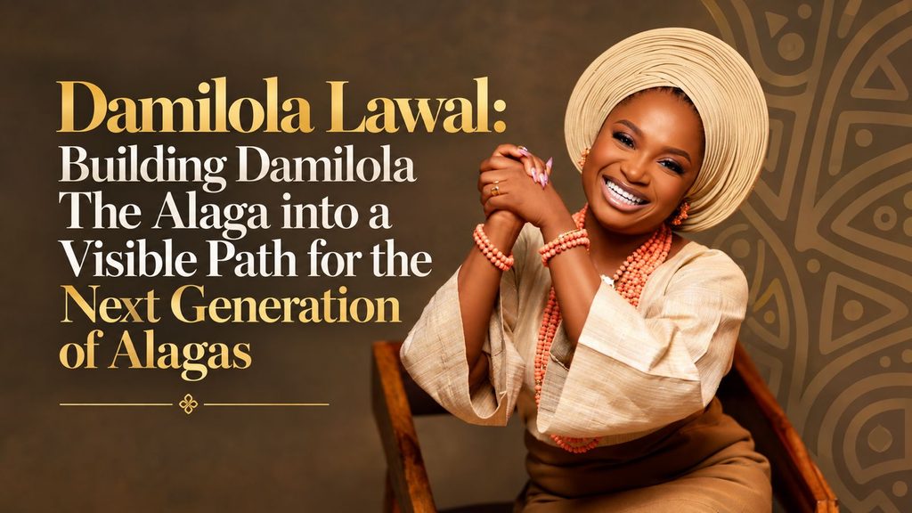 Damilola Lawal: Building Damilola The Alaga into a Visible Path for the Next Generation of Alagas DTA